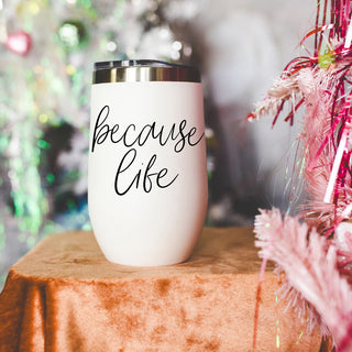 Because Life 17oz
