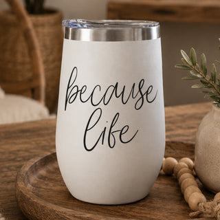 Because Life 17oz