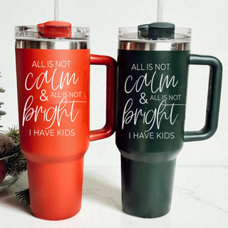 Red and green Christmas mom tumblers - all is not calm and all is not bright I have kids
Christmas mom humor tumbler 40oz - all is not calm all is not bright I have kids saying