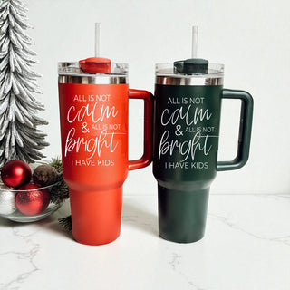 Holiday coffee tumbler for moms - all is not calm all is not bright I have kids
Christmas shopping mom tumbler 40oz 
Holiday season mom drinkware
Christmas tumbler collection for moms 
Holiday drinkware mom gift 