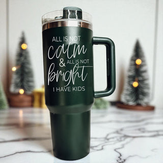 Funny Christmas mom tumbler - all is not calm and all is not bright I have kids 40oz
Christmas mom gift tumbler red green - all is not calm all is not bright I have kids