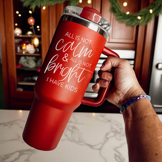 Wholesale Holiday gift for mom 40oz tumbler - all is not calm and all is not bright I have kids
Christmas present mom tumbler - all is not calm all is not bright I have kids 40oz