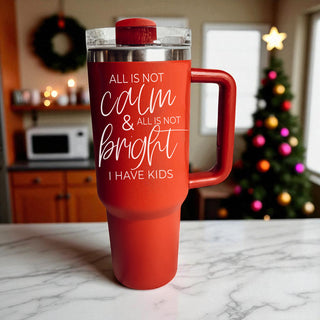 Christmas mom life tumbler 40oz - all is not calm and all is not bright I have kids
Holiday mom survival tumbler - all is not calm all is not bright I have kids 40oz